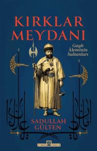 Kırklar Meydanı - Gayb Aleminin Sultanları