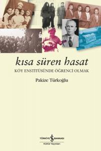 Kısa Süren Hasat Köy Enstitüsünde Öğrenci Olmak