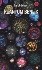 Kuantum Benlik - Yeni Fiziğin Işığında İnsan Doğası ve Bilinci