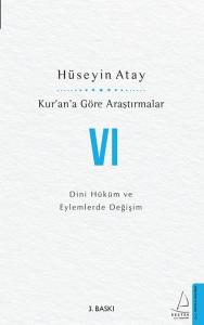 Kur’an’a Göre Araştırmalar VI - Dini Hüküm ve Eylemlerde Değişim
