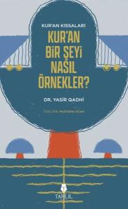 Kur'an'ın Kıssaları; Kur'an Bir Şeyi Nasıl Örnekler?