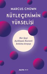 Kütleçekimin Yükselişi - Her Şeyi Açıklayan Kuvveti Anlama Arayışı