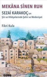 Mekana Sinen Ruh : Sezai Karakoç'un Şiir ve Hikayelerinde Şehir ve Medeniyet