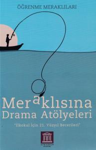 Meraklısına Drama Atölyeleri - Öğrenme Meraklıları - İlkokul İçin 21. Yüzyıl Becerileri