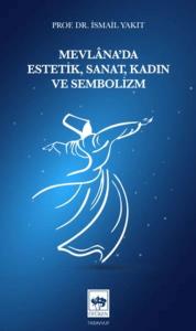 Mevlâna'da Estetik, Sanat, Kadın ve Sembolizm