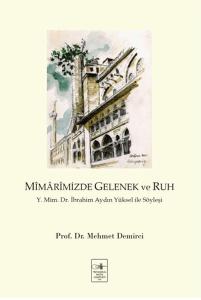 Mîmârimizde Gelenek ve Ruh Y. Mim. Dr. İbrahim Aydın Yüksel  ile Söyleşi