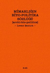 Mimarlığın Biyo-Politika Sözlüğü  Archi Bio-Politics