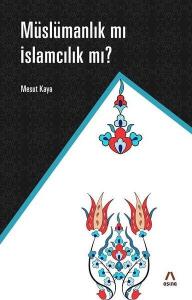 Müslamanlık Mı İslamcılık Mı?