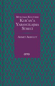 Müslüman Kültürde Kurana Yabancılaşma Süreci