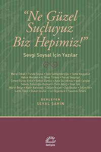 Ne Güzel Suçluyuz Biz Hepimiz!  Sevgi Soysal İçin Yazılar