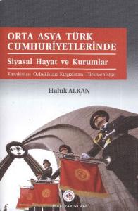 Orta Asya Türk Cumhuriyetlerinde Siyasal Hayat ve Kurumlar