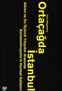 Ortaçağda İstanbul - Altıncı ve On Üçüncü Yüzyıllar Arasında Konstantinopolis'in Kentsel Gelişimi
