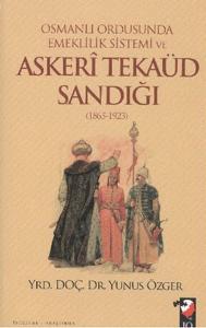 Osmanlı Ordusunda Emeklilik Sistemi ve Askeri Tekaüd Sandığı (1865-1923)