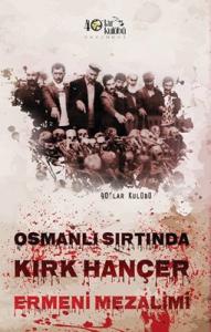 Osmanlı Sırtında Kırk Hançer  Ermeni Mezalimi