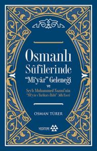 Osmanlı Sufilerinde Mi’yar Geleneği ve Şeyh Muhammed Nazmi’nin Mi’yar-ı Tarikat-ı İlahi Adlı Eseri