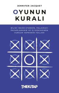 Oyunun Kuralı: Bilimi İnkar Etmenin, Palavrayı Pazarlamanın ve İş Dünyasında Vurgun Yapmanın Yolları