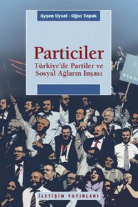 Particiler  Türkiye'de Partiler Ve Sosyal Ağların İnşası