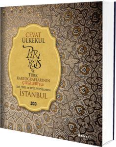 Piri Reis ve Türk Kartograflarının Çizgileriyle XVI., XVII. Ve XVIII. Yüzyıllarda İstanbul
