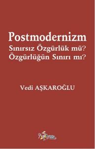 Postmodernizm Sınırsız Özgürlük mü? Özgürlüğün Sınırı mı?