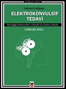 Psikiyatri Pratiğinde Elektrokonvulsif Tedavi  Ruh Sağlığı Profesyonelleri ve Hastalar İçin Yard