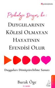 Psikoloji Diyor ki: Duygularının Kölesi Olmayan Hayatının Efendisi Olur