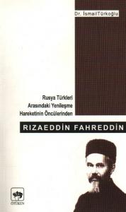 Rızaeddin Fahreddin Rusya Türkleri Arasındaki Yenileşme Hareketinin Öncülerinden