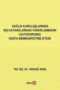 Sağlık Kuruluşlarında Dış Kaynaklardan Yararlanmanın Outsourcing Hasta Memnuniyetine Etkisi