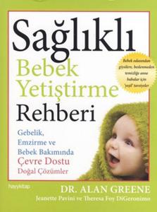 Sağlıklı Bebek Yetiştirme Rehberi  Gebelik, Emzirme ve Bebek Bakımında Çevre Dostu Doğal Çözümle