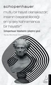 Schopenhauer-Mutlu Bir Hayat Olanaksızdır; İnsanın Başarabileceği En İyi Şey Kahramanca Bir Hayattır