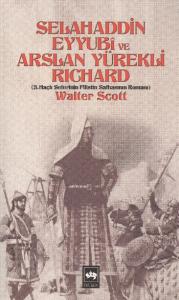 Selahaddin Eyyubi ve Aslan Yürekli Richard  3. Haçlı Seferinin Filistin Safhasının Romanı