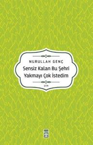 Sensiz Kalan Bu Şehri Yakmayı Çok İstedim