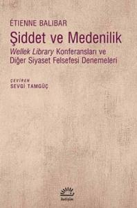 Şiddet ve Medenilik  Wellek Library Konferansları ve Diğer Siyaset Felsefesi Denemeleri