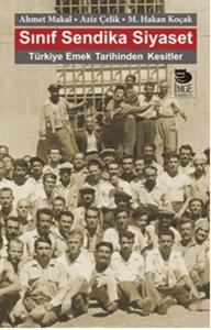 Sınıf Sendika Siyaset  Türkiye Emek Tarihinden Kesitler