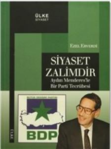Siyaset Zalimdir  Aydın Menderes'le Bir Parti Tecrübesi
