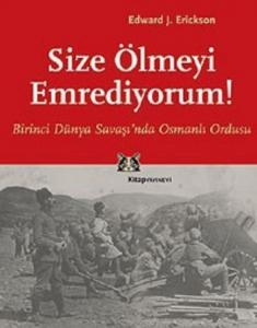Size Ölmeyi Emrediyorum Birinci Dünya Savaşı’nda Osmanlı Ordusu