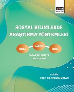 Sosyal Bilimlerde Araştırma Yöntemleri - Nicel, Nitel ve Karma Tasarımlar İçin Bir Rehber