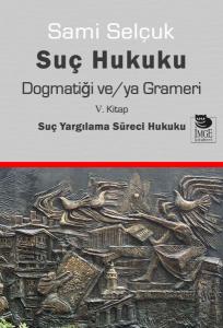 Suç Hukuku Dogmatiği ve/ya Grameri V. Kitap - Suç Yargılama Süreci Hukuku