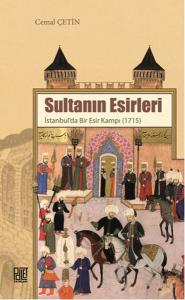 Sultanın Esirleri  İstanbul’da Bir Esir Kampı (1715)