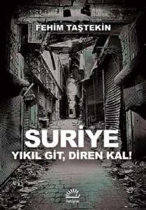 Suriye  Yıkıl Git, Diren Kal!