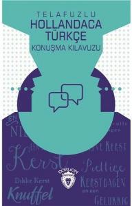 Telafuzlu Hollandaca Türkçe Konuşma Kılavuzu (Sözlük İlaveli)