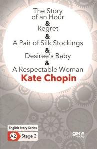 The Story of an Hour - Regret - A Pair of Silk Stockings - Desiree’s Baby - A Respectable Woman