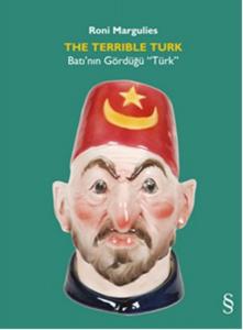 The Terrible Turk  Batı’nın Gördüğü “Türk”