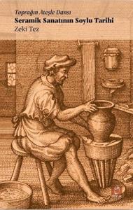 Toprağın Ateşle Dansı - Seramik Sanatının Soylu Tarihi