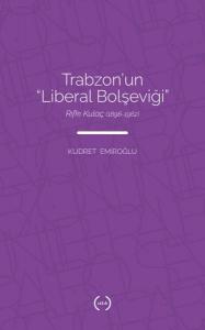 Trabzon’un Liberal Bolşeviği - Rıfkı Kulaç 1896-1962