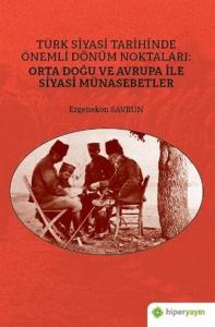 Türk Siyasi Tarihinde Önemli Dönüm Noktaları: Orta Doğu ve Avrupa ile Siyasi Münasebetler