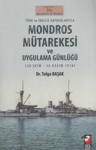 Türk ve İngiliz Kaynaklarıyla Mondros Mütarekesi ve Uygulama Günlüğü (30 Ekim-30 Kasım 1918)