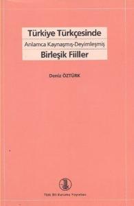 Türkiye Türkçesinde Anlamca Kaynaşmış- Deyimleşmiş Birleşik Fiiller