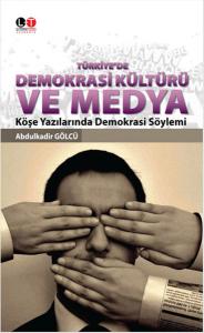 Türkiye'de Demokrasi Kültürü ve Medya  Köşe Yazılarında Demokrasi Söylemi