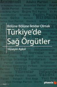 Türkiye'de Sağ Örgütler  Bölüne Bölüne İktidar Olmak