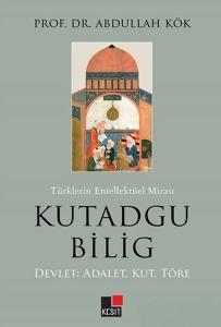 Türklerin Entellektüel Mirası Kutadgu Bilig - Devlet: Adalet, Kut, Töre